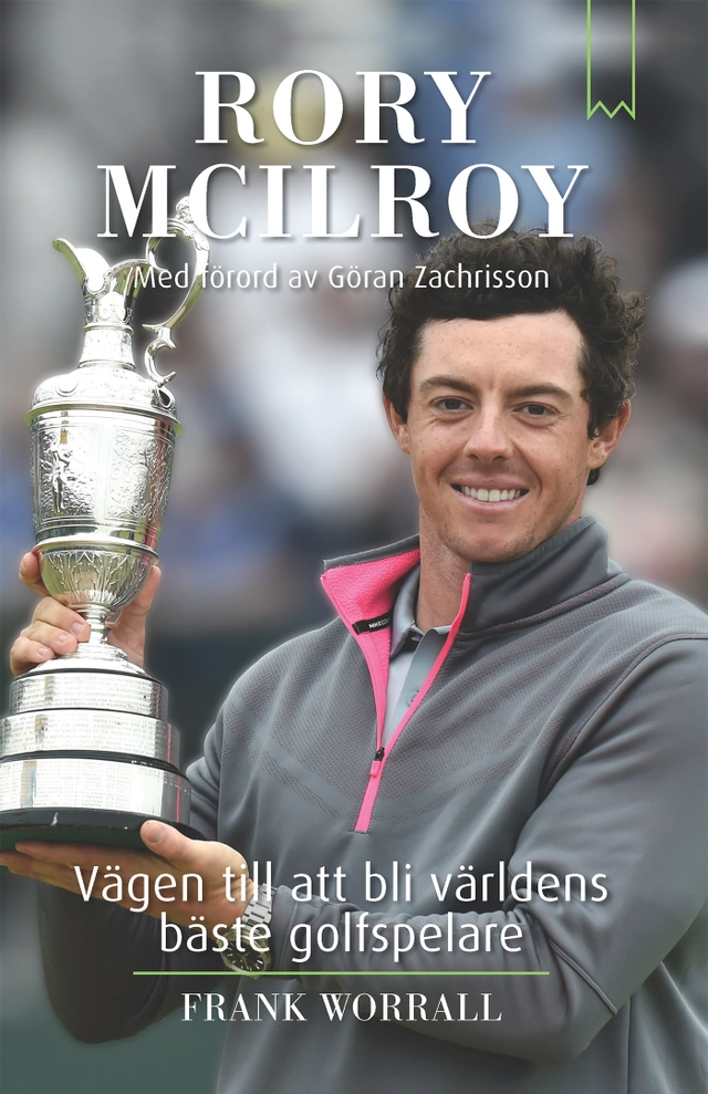 Rory McIlroy : vägen till att bli världens bäste golfspelare; Frank Worrall; 2015