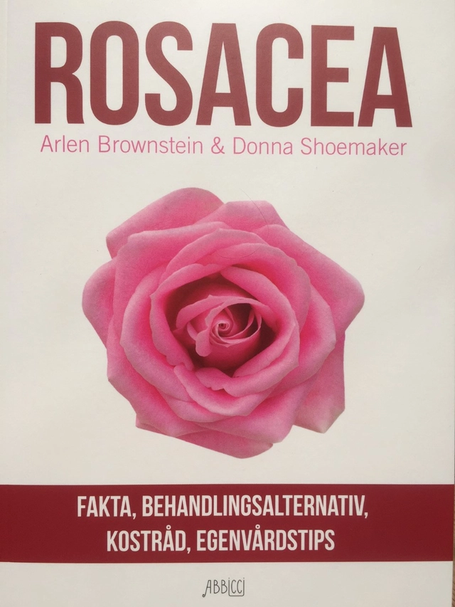Rosacea : fakta, behandlingsalternativ, kostråd, egenvårdstips; Arlen Brownstein, Donna Schoemaker; 2017