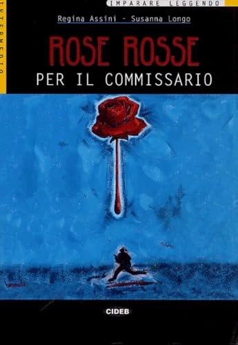 Rose Rosse per il commissarioImparare leggendo, ISSN 2036-9506Imparare leggendo. Livello tre B2Imparare leggendo: Intermedio; Regina Assini, Susanna Longo