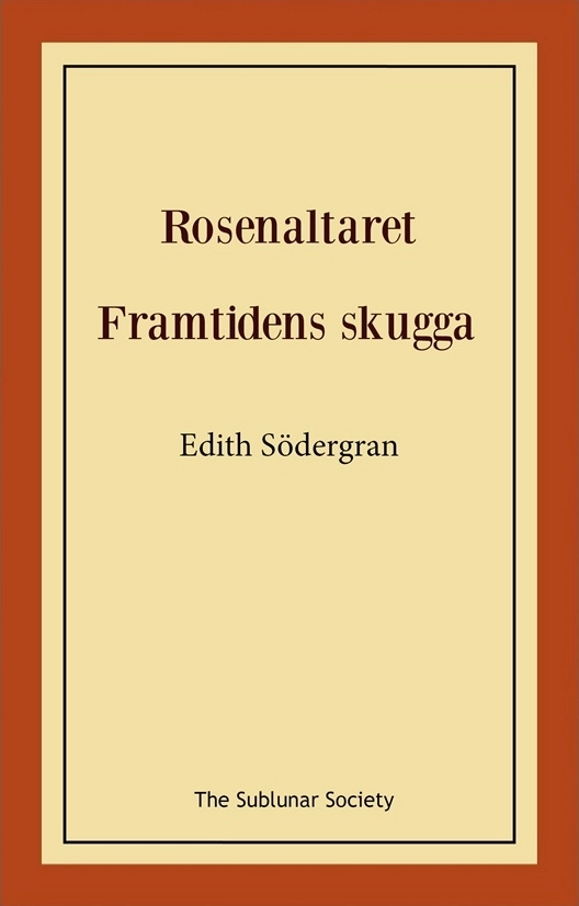 Rosenaltaret ; Framtidens skugga; Edith Södergran; 2018