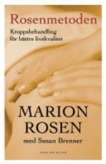 Rosenmetoden : kroppsbehandling för bättre livskvalitet; Marion Rosen, Susan Brenner; 2005