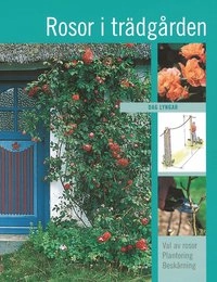 Rosor i trädgården : val av rosor, plantering, beskärning; Dag Lyngar; 2004