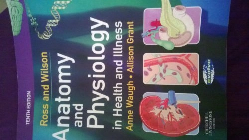 Ross and Wilson anatomy and physiology in health and illness Anne Waugh, Allison Grant ; illustrations by Graeme Chambers; Anne Waugh; 2006