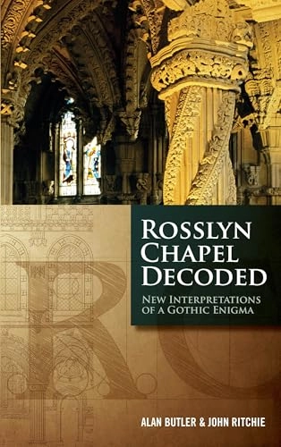 Rosslyn Chapel Decoded : new interpretations of a gothic enigma; Alan Butler; 2013