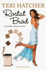 Rostat bröd och andra tankar om livet; Teri Hatcher; 2007
