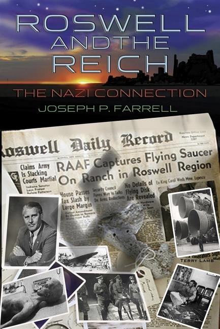 Roswell And The Reich: The Nazi Connection; Joseph P Farrell; 2010