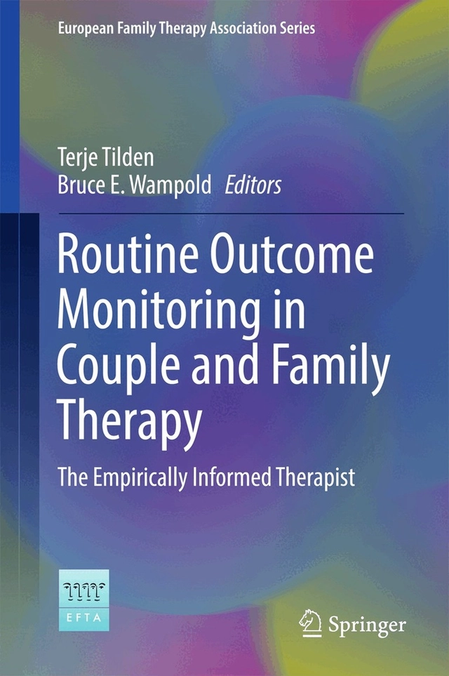 Routine outcome monitoring in couple and family therapy : the empirically informed therapist; Terje Tilden, Bruce E. Wampold, editors; 2017