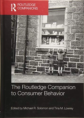 Routledge Companion to Consumer Behavior; Tina M. Lowrey, Michael R. Solomon; 2017