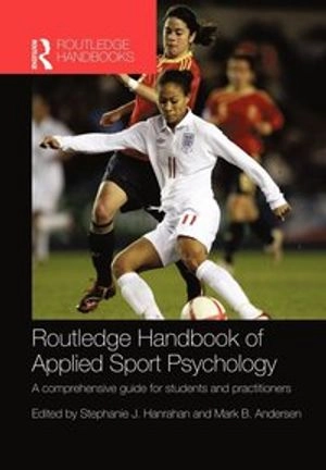 Routledge handbook of applied sport psychology : a comprehensive guide for students and practitioners; Stephanie J. Hanrahan, Mark B. Andersen; 2010