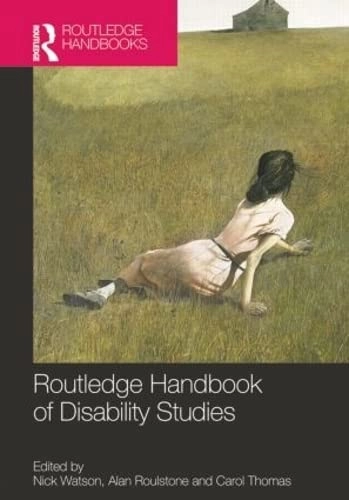 Routledge handbook of disability studies; Nick Watson, Alan Roulstone, Carol Thomas; 2012