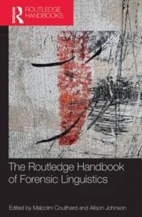 Routledge Handbook of Forensic Linguistics; Malcolm Coulthard, Alison Johnson, Malcolm Coulthard, Alison Johnson; 2013