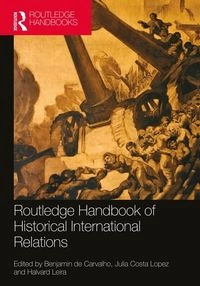Routledge Handbook of Historical International Relations; Benjamin De Carvalho, Julia Costa Lopez, Halvard Leira; 2023