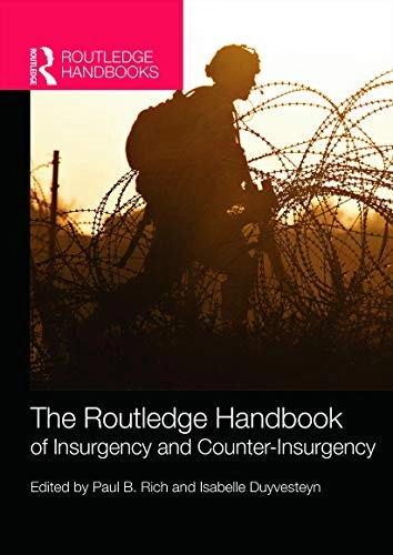 Routledge Handbook of Insurgency and Counterinsurgency; Paul B Rich, Isabelle Duyvesteyn; 2014
