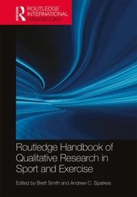 Routledge handbook of qualitative research in sport and exercise; (Brett M.) Brett Smith; 2017