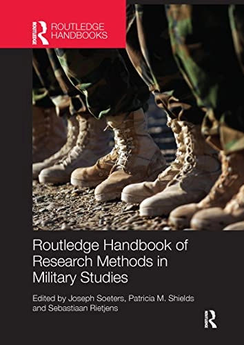 Routledge handbook of research methods in military studies; J. Soeters, Patricia M. Shields, S. J. H. Rietjens; 2014