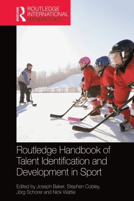 Routledge Handbook of Talent Identification and Development in Sport; Joseph. Baker, Stephen. Cobley, Jörg. Schorer, Nick. Wattie; 2017