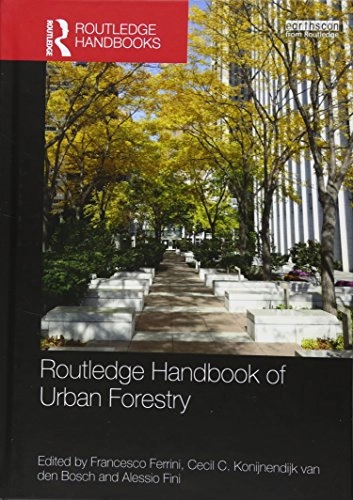Routledge handbook of urban forestry; Francesco Ferrini, Cecil C. Konijnendijk van den Bosch, Alessio Fini; 2017