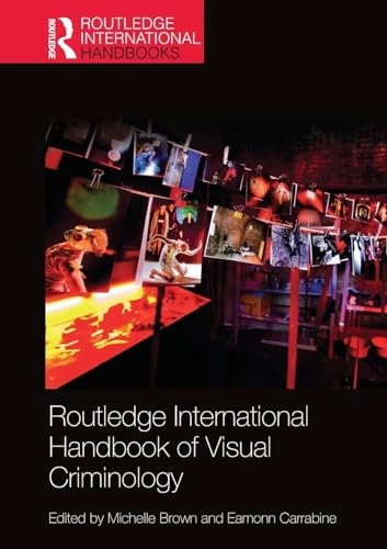 Routledge International Handbook of Visual Criminology; Michelle Brown, Eamonn Carrabine; 2020