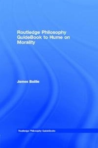 Routledge philosophy guidebook to Hume on morality; James Baillie; 2000
