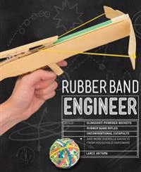 Rubber band engineer - build slingshot powered rockets, rubber band rifles; Lance Akiyama; 2016