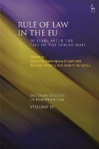 Rule of law in the EU : 30 years after the fall of the Berlin Wall; Antonina Bakardjieva Engelbrekt, Andreas Moberg, Joakim Nergelius; 2021
