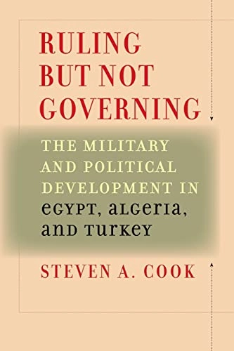 Ruling but not governing : the military and political development in Egypt, Algeria, and Turkey; Steven A. Cook; 2007