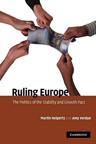 Ruling Europe : the politics of the Stability and Growth Pact; Martin. Heipertz; 2010