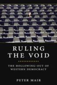 Ruling the void : the hollowing of Western democracy; Peter Mair; 2013