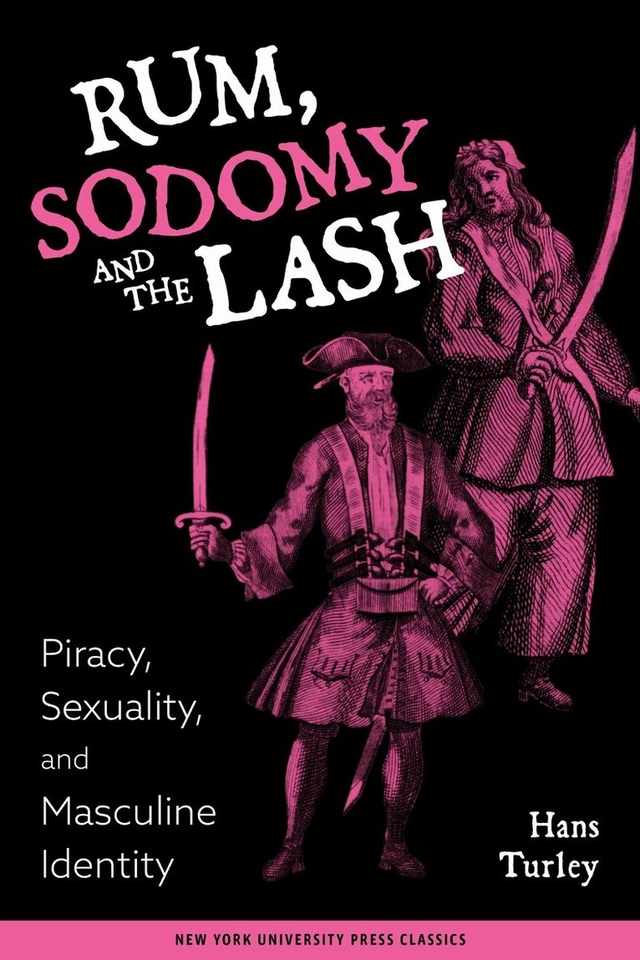 Rum, sodomy, and the lash : piracy, sexuality, and masculine identity; Hans Turley; 1999