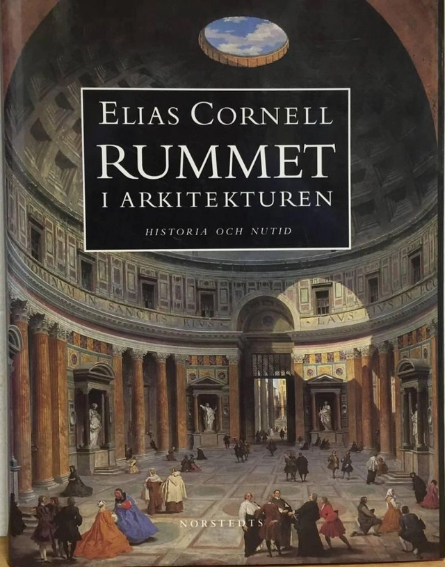 Rummet i arkitekturen : historia och nutid; Elias Cornell; 1996