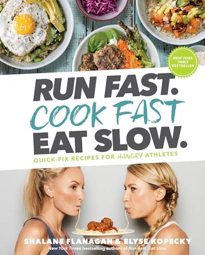 Run fast. Cook fast. Eat slow : quick-fix recipes for hangry athletes; Shalane Flanagan; 2018