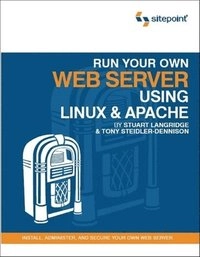 Run Your Own Web Server Using Linux & Apache; Tony Steidler-Dennison; 2005