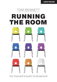 Running the room : the teacher's guide to behaviour; Tom Bennett; 2020