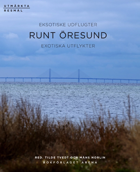 Runt Öresund : exotiska utflykter; Elly Andersen, Elsebet Borg, Thomas Christensen, Urban Emanuelsson, Søren Espersen, Christine Haaland, Anne Johannisson, Berit C Kaae, Kristoffer Melson, Hanne Nilsson, Kjell Nilsson, Anna Peterson, Bibi Plum, Julie A. Swane; 2013