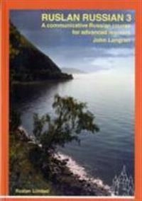 Ruslan Russian 3 : [a communicative Russian course for advanced learners]; John Langran; 2005