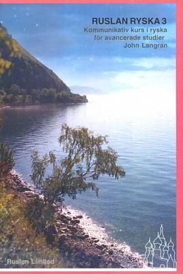 Ruslan ryska 3 : [kommunikativ kurs i ryska för avancerade studier]; John Langran; 2010