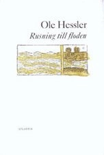 Rusning till floden : löst inbunden prosa; Ole Hessler; 1994