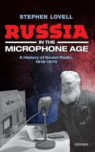 Russia in the microphone age : a history of Soviet radio, 1919-1970; Stephen Lovell; 2015