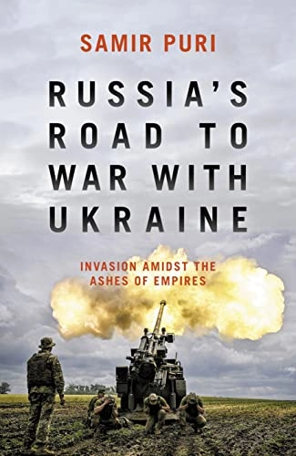 Russia's road to war with Ukraine : invasion amidst the ashes of empires; Samir Puri; 2022