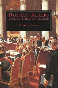 Russia's Rulers Under the Old Regime; Dominic Lieven; 1991