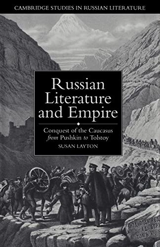 Russian literature and empire : conquest of the Caucasus from Pushkin to Tolstoy; Susan Layton; 1994