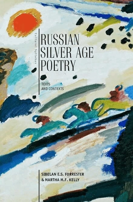 Russian silver age poetry : texts and contexts; Sibelan Elizabeth S. Forrester; 2015