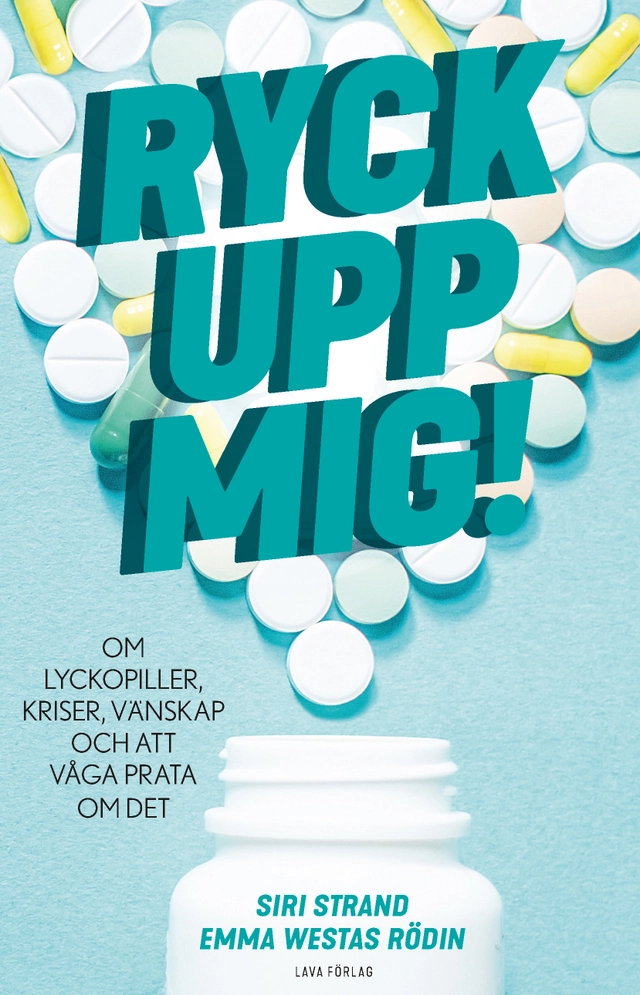 Ryck upp mig! : om lyckopiller, kriser, vänskap och att våga prata om det; Siri Strand, Emma Westas Rödin; 2019