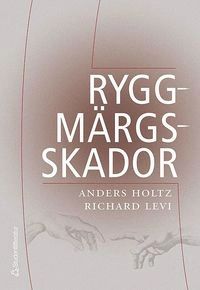 Ryggmärgsskador : behandling och rehabilitering; Anders Holtz, Richard Levi; 2005