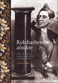 Ryktbarhetens ansikte : Verner von Heidenstam, medierna och personkulten i sekelskiftet Sverige; Andreas Nyblom; 2008