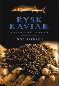 Rysk kaviar : mytomspunnen delikatess; Inga Saffron; 2004