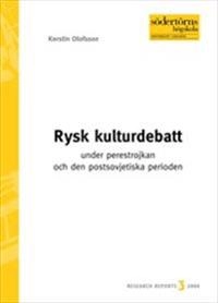 Rysk kulturdebatt under perestrojkan och den postsovjetiska perioden; Kerstin Olofsson; 2004