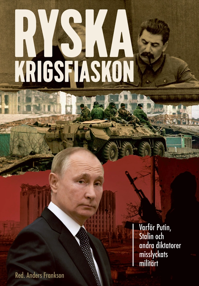 Ryska krigsfiaskon : varför Putin, Stalin och andra diktatorer misslyckats militärt; Anders Frankson; 2023