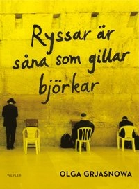 Ryssar är såna som gillar björkar; Olga Grjasnowa; 2013