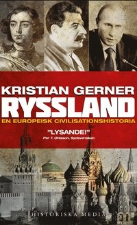 Ryssland : en europeisk civilisationshistoria; Kristian Gerner; 2012